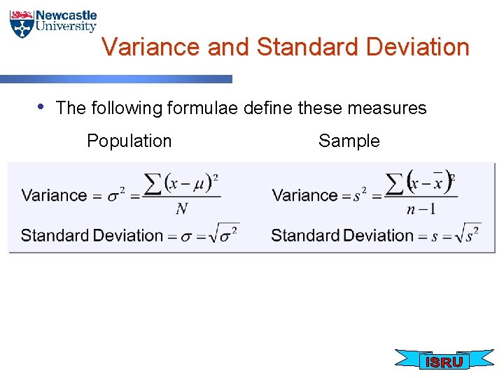 Variance and Standard Deviation • The following formulae define these measures Population Sample 