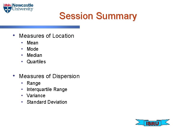 Session Summary • Measures of Location • • Mean Mode Median Quartiles • Measures