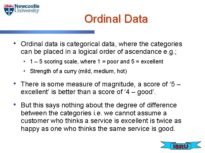 Ordinal Data • Ordinal data is categorical data, where the categories can be placed