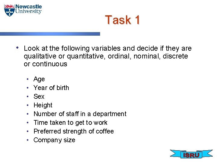 Task 1 • Look at the following variables and decide if they are qualitative