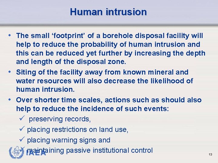 Human intrusion • The small ‘footprint’ of a borehole disposal facility will help to