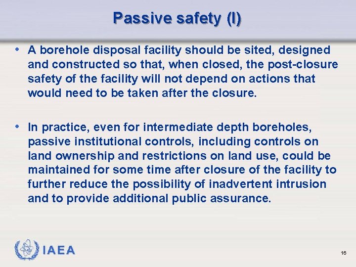 Passive safety (I) • A borehole disposal facility should be sited, designed and constructed