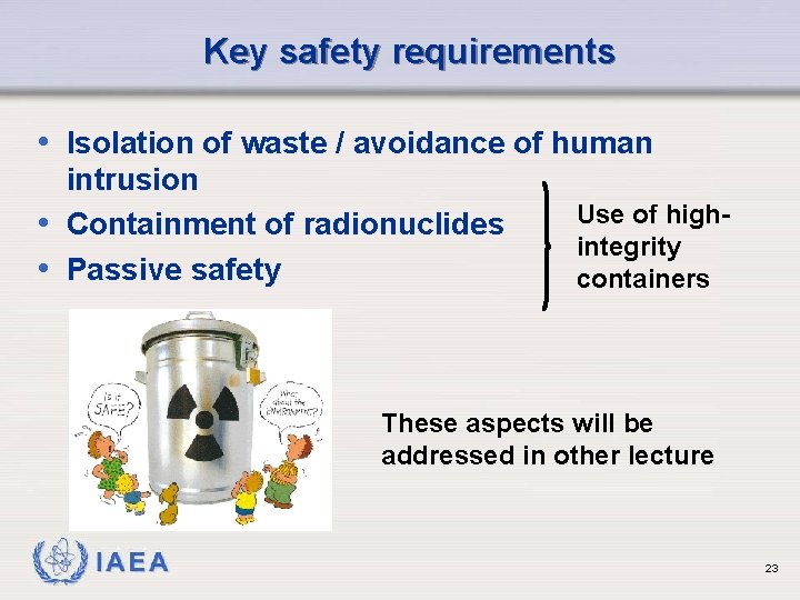Key safety requirements • Isolation of waste / avoidance of human intrusion • Containment