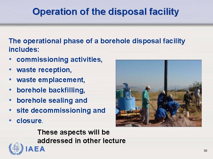 Operation of the disposal facility The operational phase of a borehole disposal facility includes: