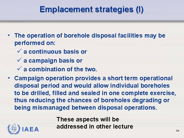 Emplacement strategies (I) • The operation of borehole disposal facilities may be performed on: