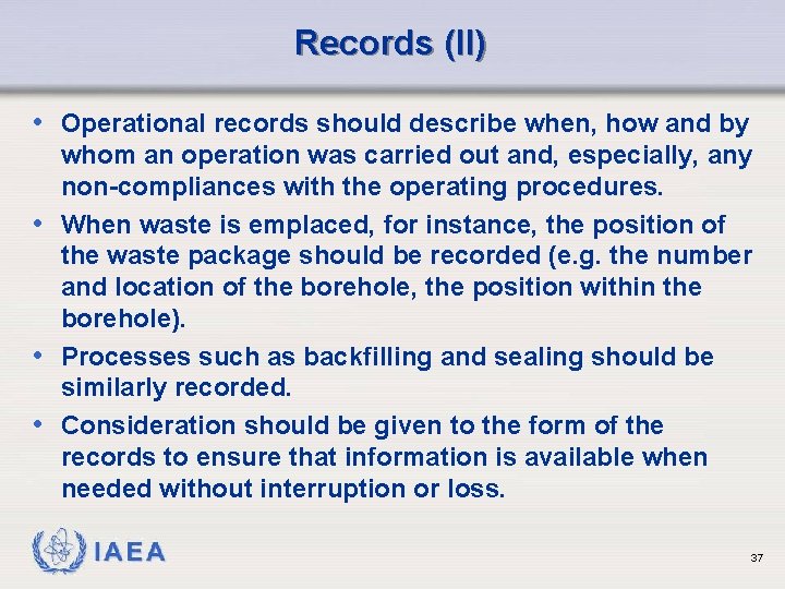 Records (II) • Operational records should describe when, how and by whom an operation