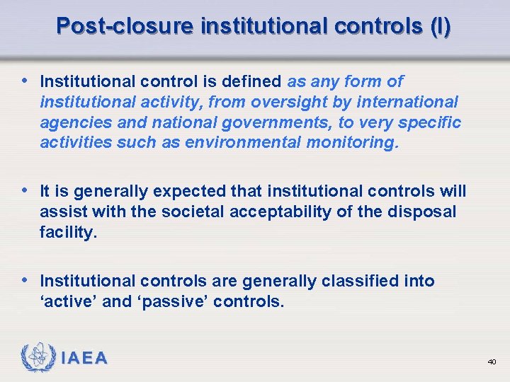 Post-closure institutional controls (I) • Institutional control is defined as any form of institutional