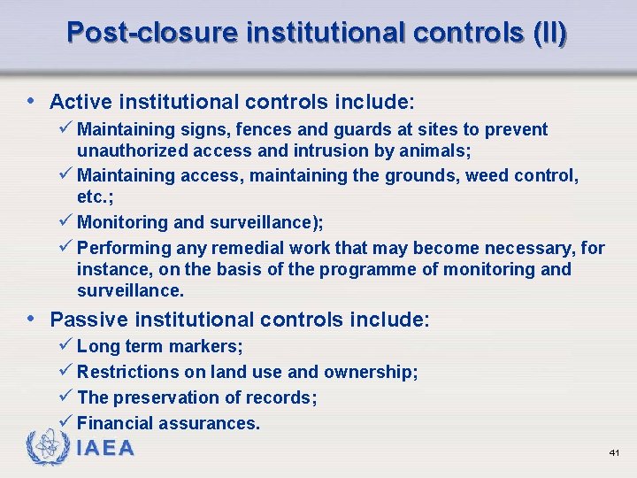 Post-closure institutional controls (II) • Active institutional controls include: ü Maintaining signs, fences and