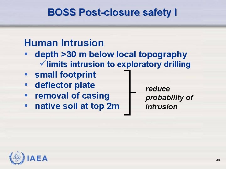 BOSS Post-closure safety I Human Intrusion • depth >30 m below local topography •