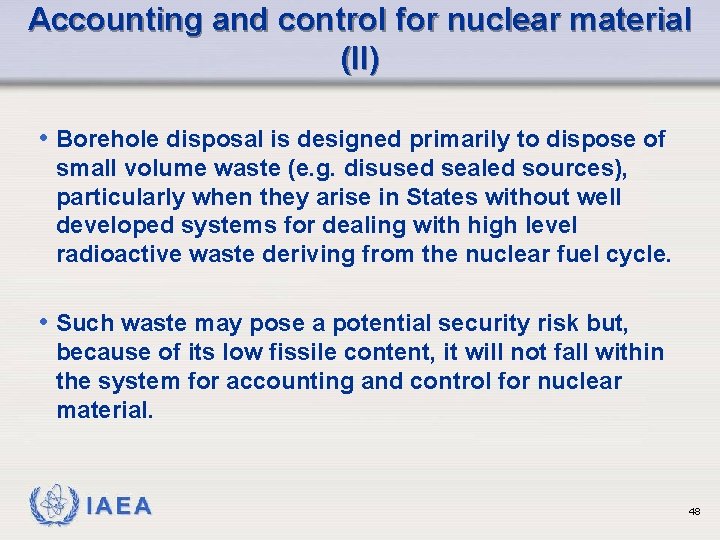 Accounting and control for nuclear material (II) • Borehole disposal is designed primarily to