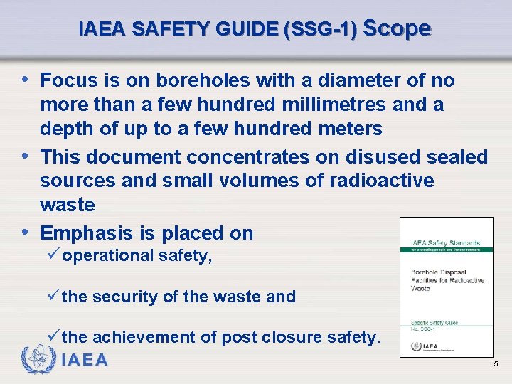 IAEA SAFETY GUIDE (SSG-1) Scope • Focus is on boreholes with a diameter of