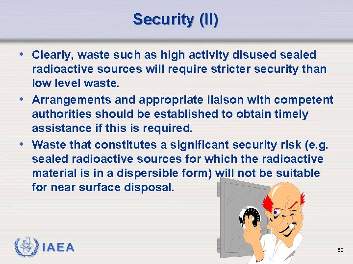 Security (II) • Clearly, waste such as high activity disused sealed radioactive sources will