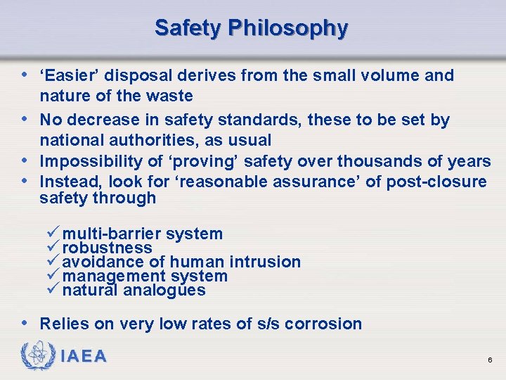 Safety Philosophy • ‘Easier’ disposal derives from the small volume and nature of the