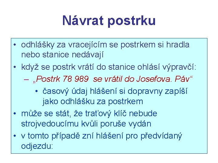 Návrat postrku • odhlášky za vracejícím se postrkem si hradla nebo stanice nedávají •