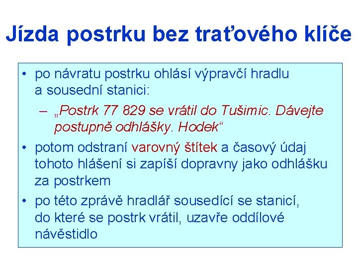 Jízda postrku bez traťového klíče • po návratu postrku ohlásí výpravčí hradlu a sousední