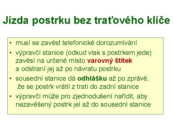 Jízda postrku bez traťového klíče • musí se zavést telefonické dorozumívání • výpravčí stanice