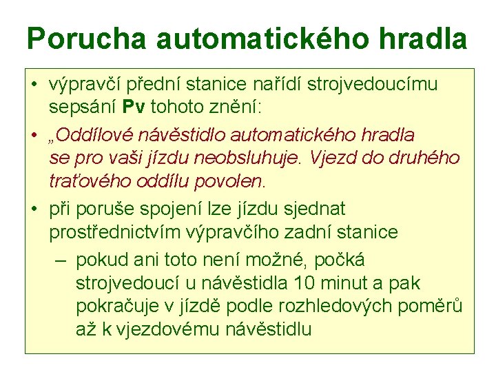 Porucha automatického hradla • výpravčí přední stanice nařídí strojvedoucímu sepsání Pv tohoto znění: •