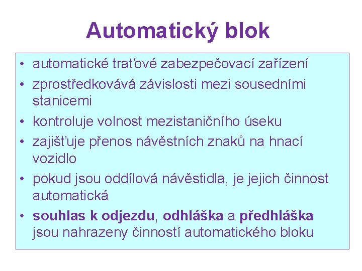 Automatický blok • automatické traťové zabezpečovací zařízení • zprostředkovává závislosti mezi sousedními stanicemi •