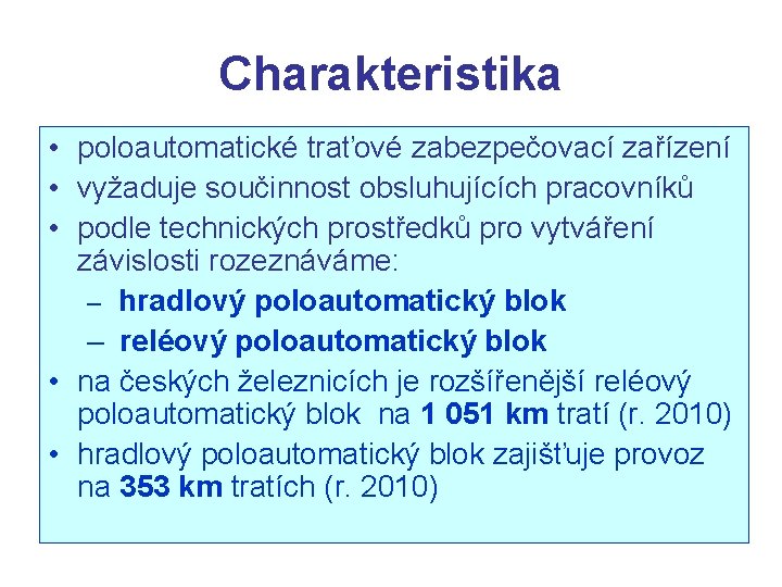 Charakteristika • poloautomatické traťové zabezpečovací zařízení • vyžaduje součinnost obsluhujících pracovníků • podle technických