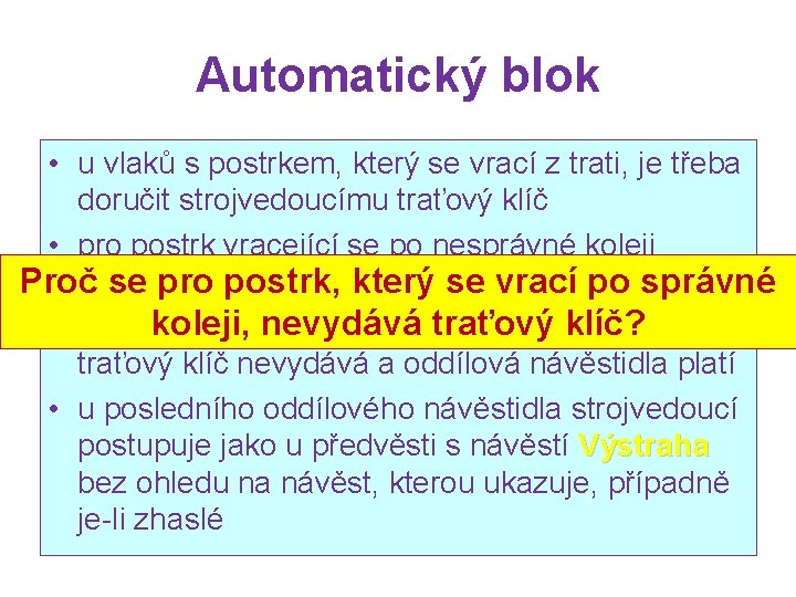 Automatický blok • u vlaků s postrkem, který se vrací z trati, je třeba