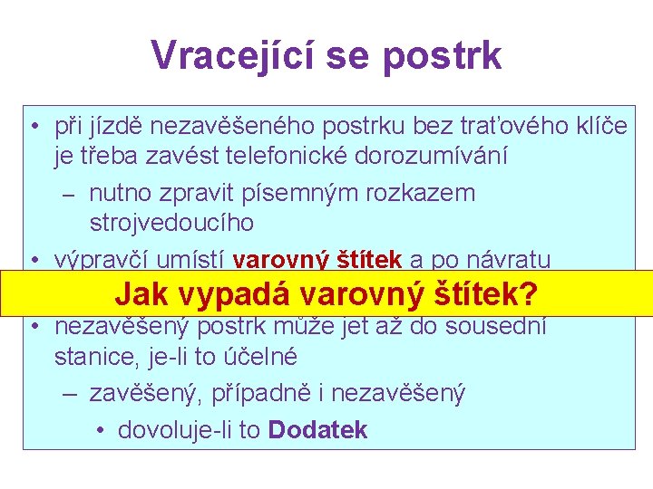 Vracející se postrk • při jízdě nezavěšeného postrku bez traťového klíče je třeba zavést