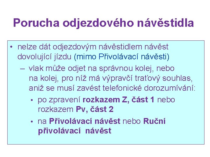 Porucha odjezdového návěstidla • nelze dát odjezdovým návěstidlem návěst dovolující jízdu (mimo Přivolávací návěsti)