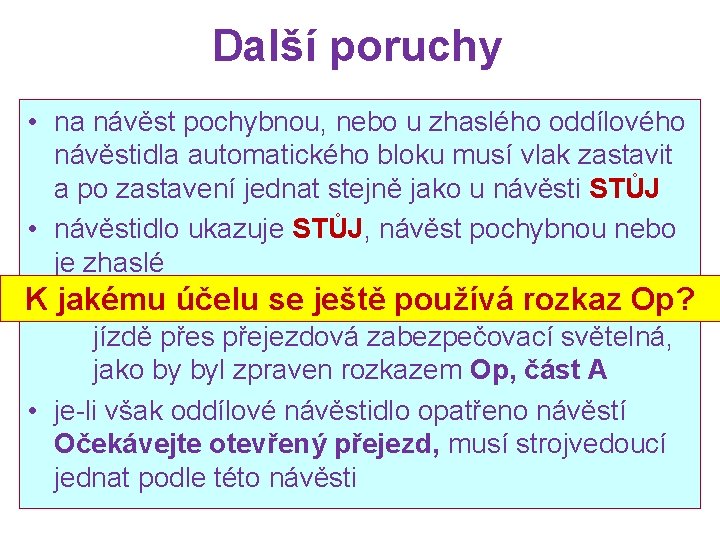 Další poruchy • na návěst pochybnou, nebo u zhaslého oddílového návěstidla automatického bloku musí