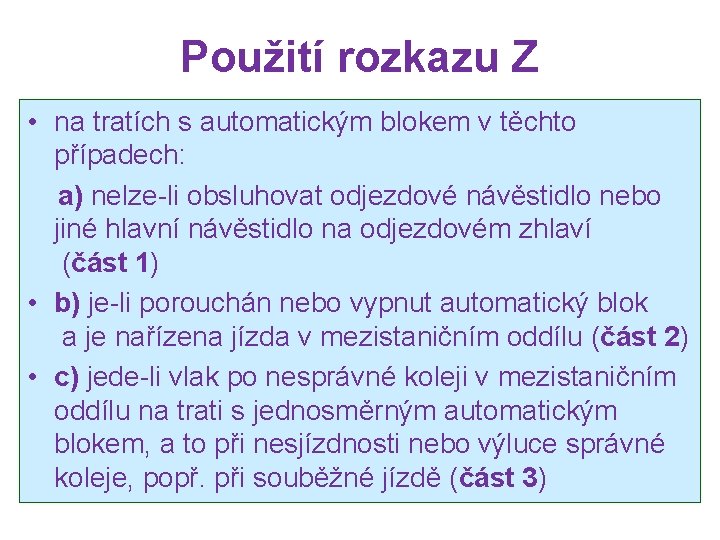 Použití rozkazu Z • na tratích s automatickým blokem v těchto případech: a) nelze-li