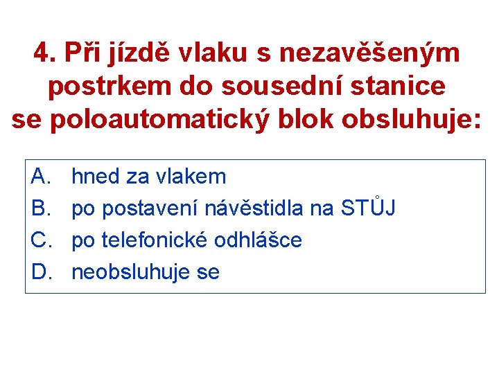 4. Při jízdě vlaku s nezavěšeným postrkem do sousední stanice se poloautomatický blok obsluhuje: