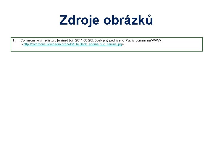 Zdroje obrázků 1. Commons. wikimedia. org [online]. [cit. 2011 -06 -28]. Dostupný pod licencí