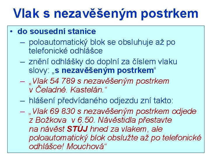 Vlak s nezavěšeným postrkem • do sousední stanice – poloautomatický blok se obsluhuje až
