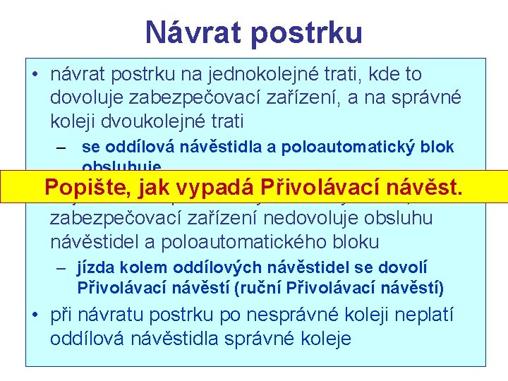 Návrat postrku • návrat postrku na jednokolejné trati, kde to dovoluje zabezpečovací zařízení, a