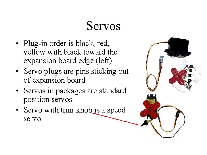 Servos • Plug-in order is black, red, yellow with black toward the expansion board