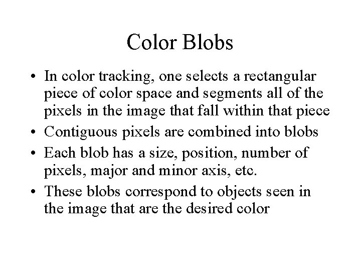 Color Blobs • In color tracking, one selects a rectangular piece of color space