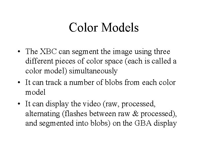 Color Models • The XBC can segment the image using three different pieces of