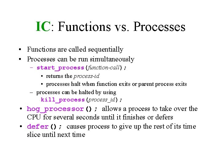 IC: Functions vs. Processes • Functions are called sequentially • Processes can be run