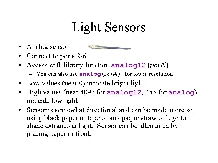 Light Sensors • Analog sensor • Connect to ports 2 -6 • Access with