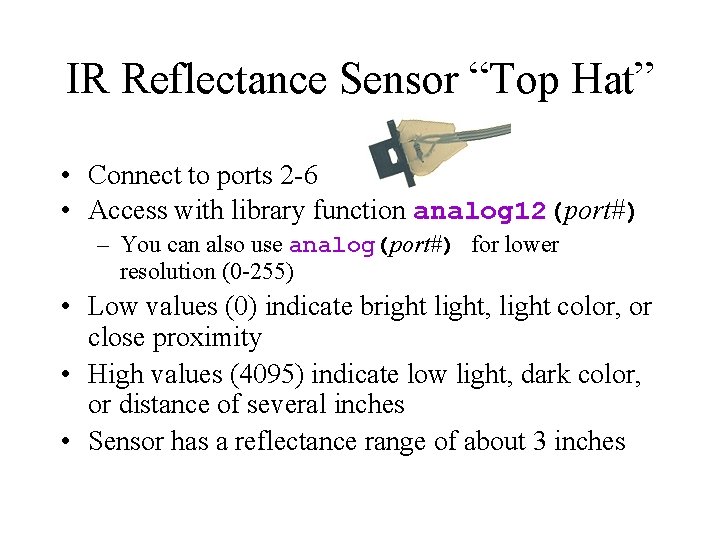 IR Reflectance Sensor “Top Hat” • Connect to ports 2 -6 • Access with