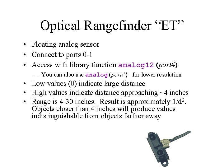 Optical Rangefinder “ET” • Floating analog sensor • Connect to ports 0 -1 •