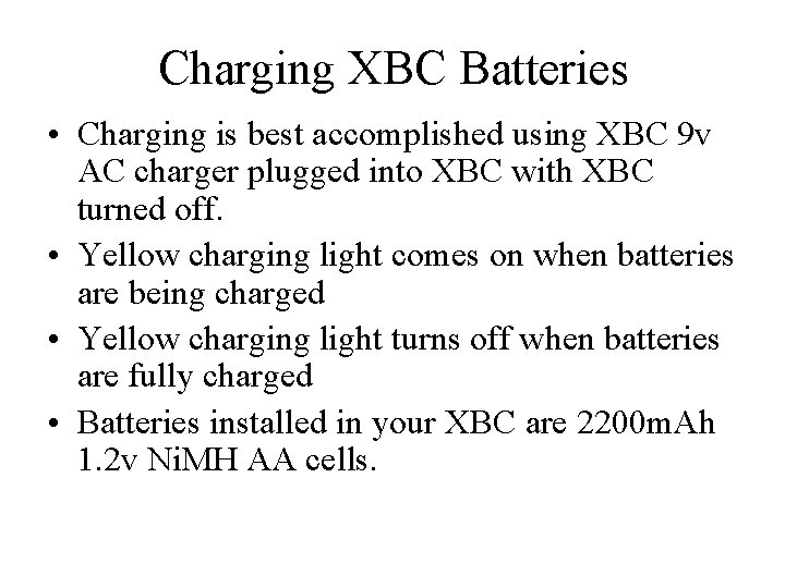 Charging XBC Batteries • Charging is best accomplished using XBC 9 v AC charger