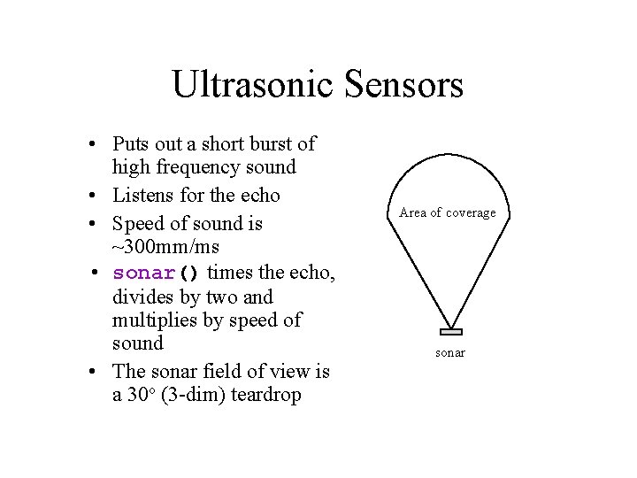 Ultrasonic Sensors • Puts out a short burst of high frequency sound • Listens