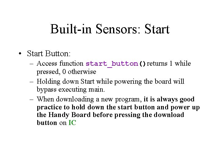 Built-in Sensors: Start • Start Button: – Access function start_button()returns 1 while pressed, 0