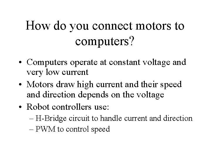 How do you connect motors to computers? • Computers operate at constant voltage and