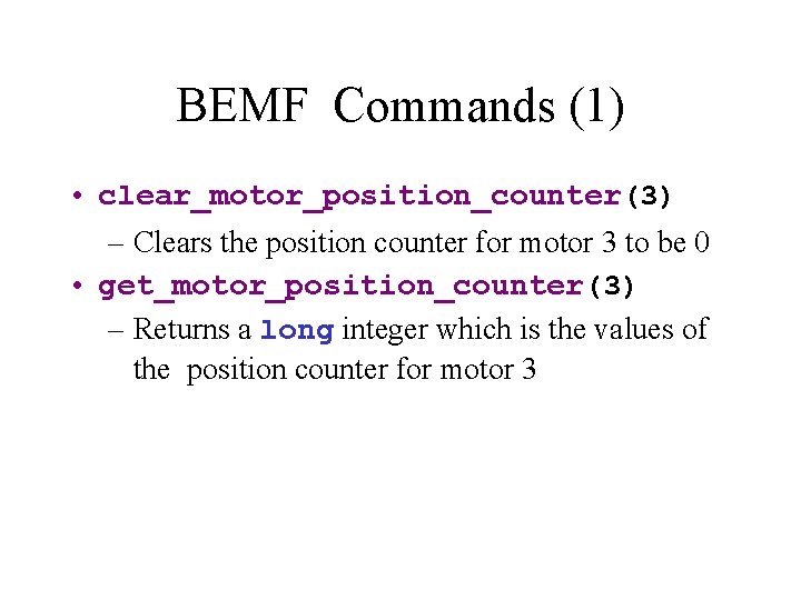 BEMF Commands (1) • clear_motor_position_counter(3) – Clears the position counter for motor 3 to