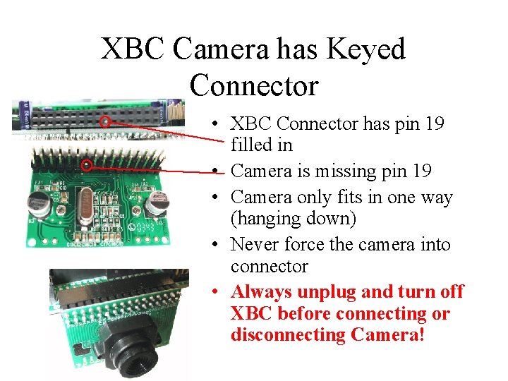 XBC Camera has Keyed Connector • XBC Connector has pin 19 filled in •