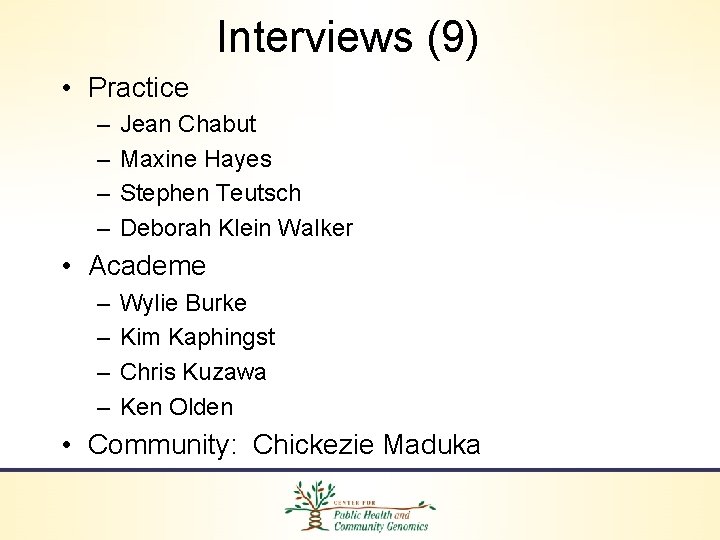 Interviews (9) • Practice – – Jean Chabut Maxine Hayes Stephen Teutsch Deborah Klein
