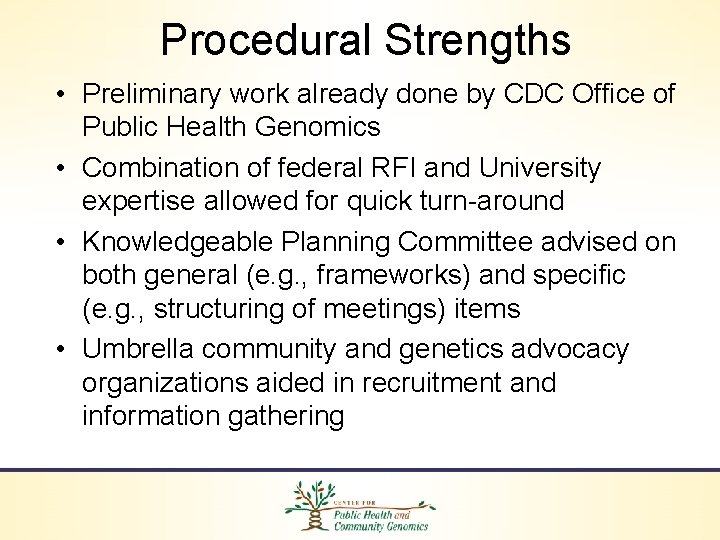 Procedural Strengths • Preliminary work already done by CDC Office of Public Health Genomics