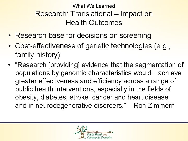 What We Learned Research: Translational – Impact on Health Outcomes • Research base for
