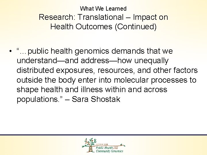 What We Learned Research: Translational – Impact on Health Outcomes (Continued) • “…public health