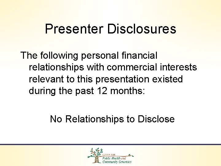 Presenter Disclosures The following personal financial relationships with commercial interests relevant to this presentation